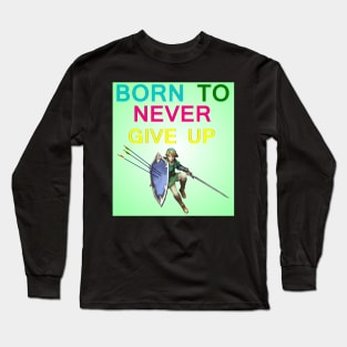 born to never give up Long Sleeve T-Shirt